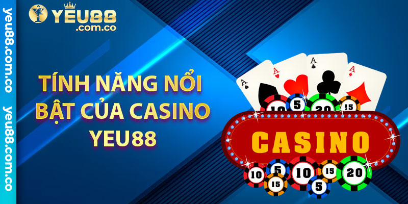 Tính năng nổi bật của Casino Yeu88